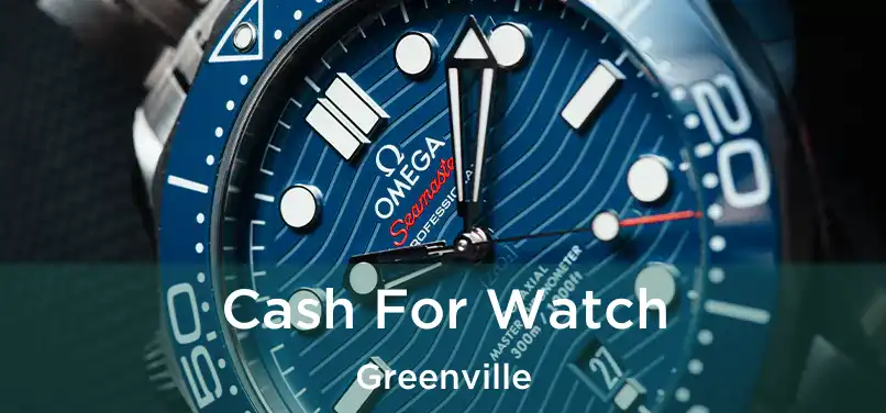 Cash For Watch Greenville