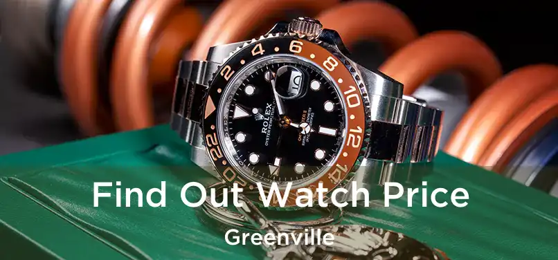 Find Out Watch Price Greenville