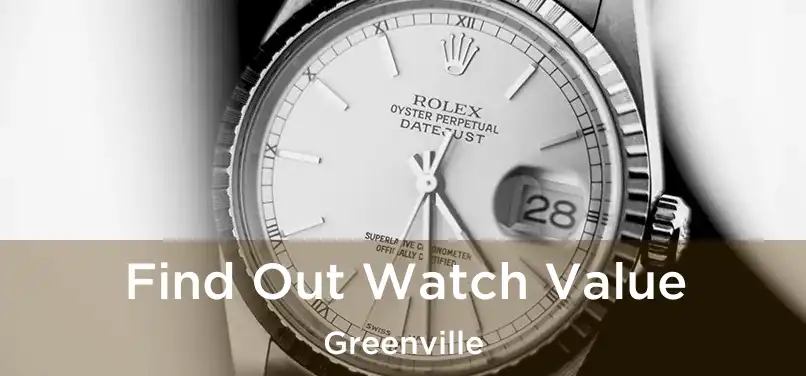 Find Out Watch Value Greenville