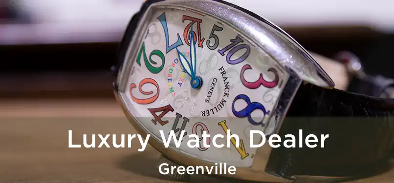 Luxury Watch Dealer Greenville